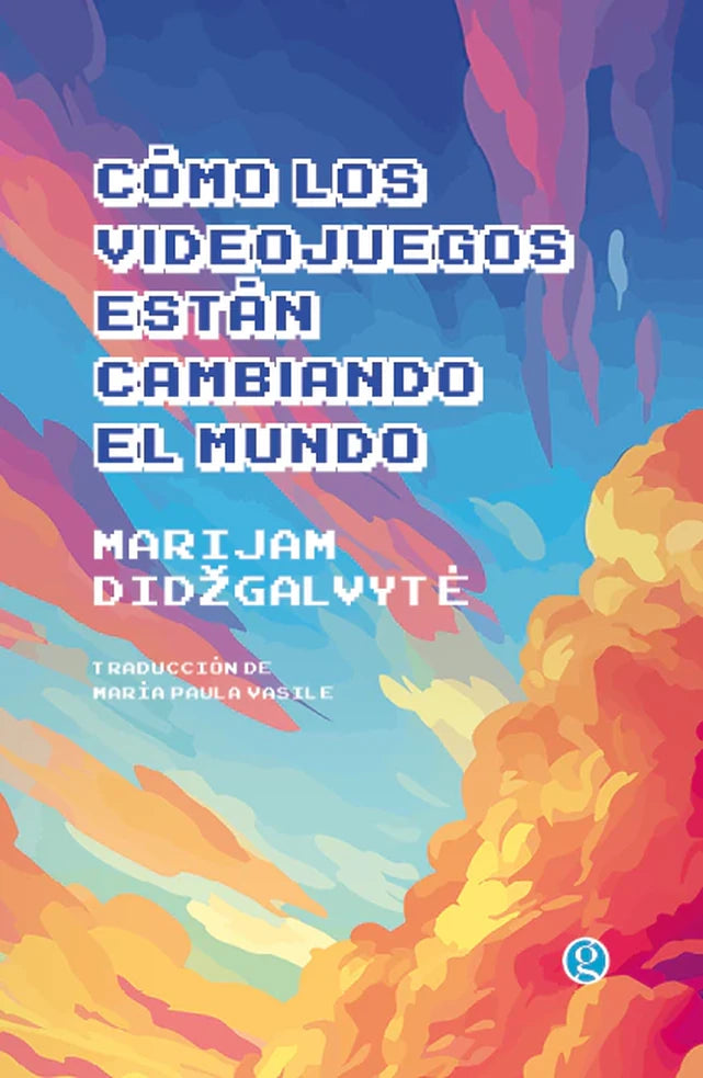 Portada de COMO LOS VIDEOJUEGOS ESTAN CAMBIANDO EL MUNDO - Marijam Didžgalvytė