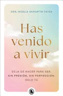 Has venido a vivir, de Dra. Noelia Samartín Veiga. Libro de la categoría autoayuda publicado por Bruguera