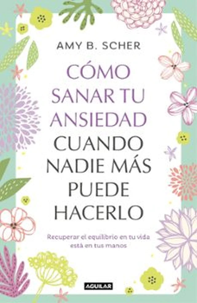 Portada de CÓMO SANAR TU ANSIEDAD CUANDO NADIE MÁS PUEDE HACERLO