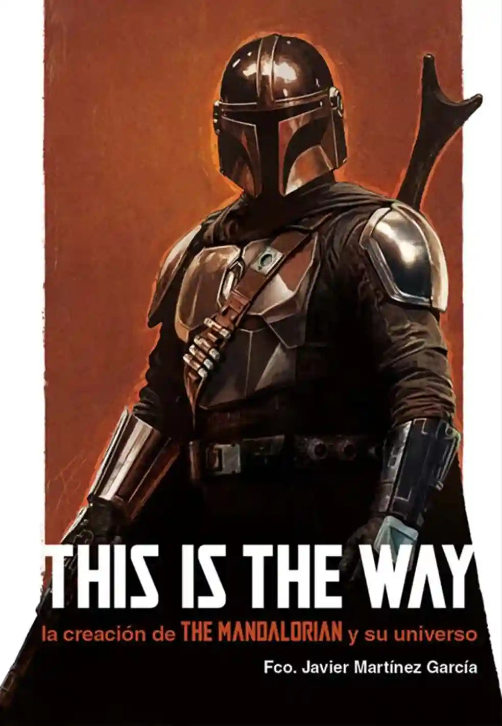 Portada de This Is the Way: La creación de The Mandalorian y su universo, de Francisco Javier Martínez García