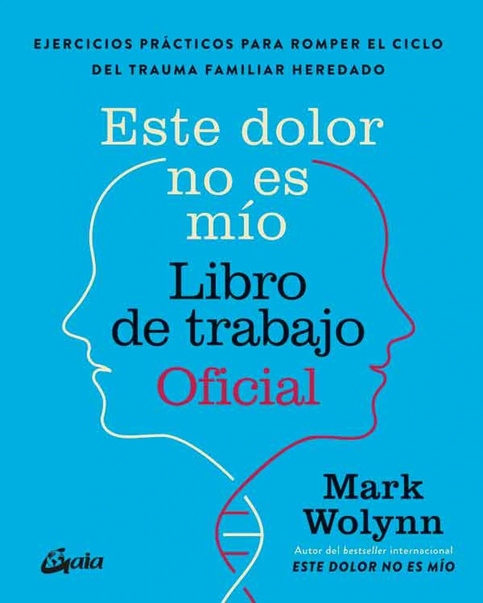 Este dolor no es mío. Libro de trabajo, de Mark Wolynn. Libro de autoayuda publicado por Gaia