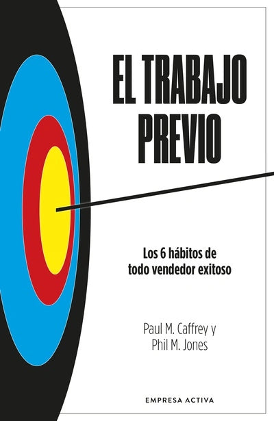 El trabajo previo, de Paul M. Caffrey y Phil M. Jones. Libro de la categoría negocios publicado por Empresa Activa