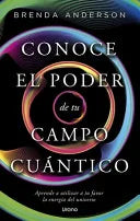 Conoce el poder de un campo cuántico, de Brenda Anderson. Libro de la categoría autoayuda publicado por Urano