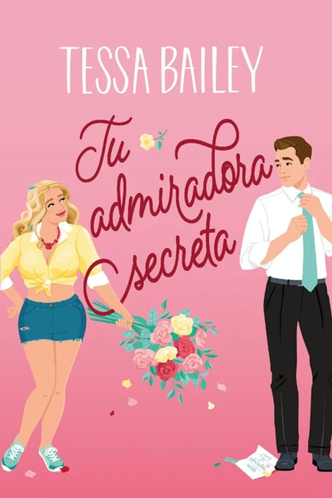 Portada de Tu admiradora secreta, Tessa Bailey