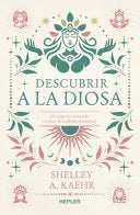 Descubrir a la diosa, de Shelley A. Kaehr. Libro de la categoría espiritualidad publicado por Arkano Books