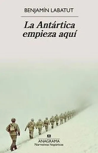 La Antártica empieza aquí, de Benjamín Labatut. Libro de la categoría novela contemporánea publicado por Anagrama
