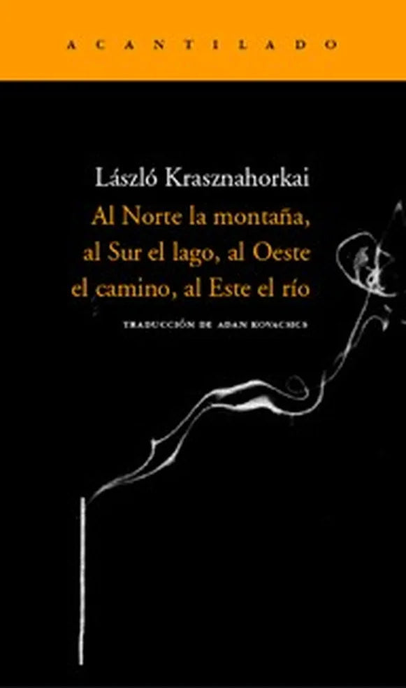 Portada de AL NORTE LA MONTANA AL SUR EL LAGO AL — LASZLO KRASZNAHORK. ISBN 9788496489264