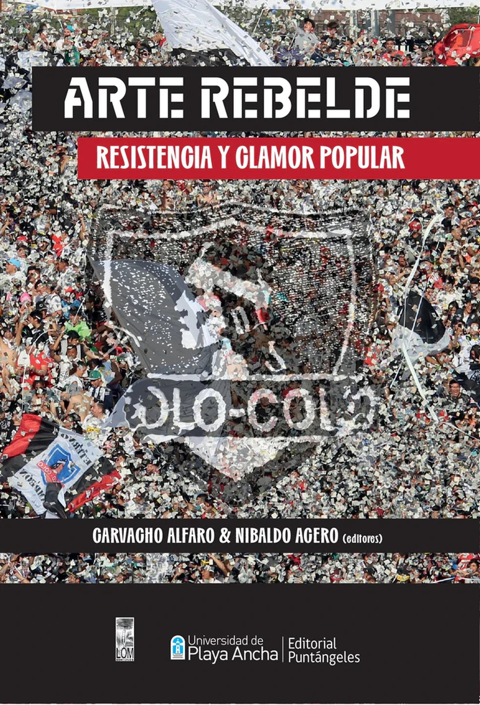 Arte rebelde: resistencia y clamor popular, de Carvacho Alfaro y otros. Libro de deporte / fútbol publicado por LOM