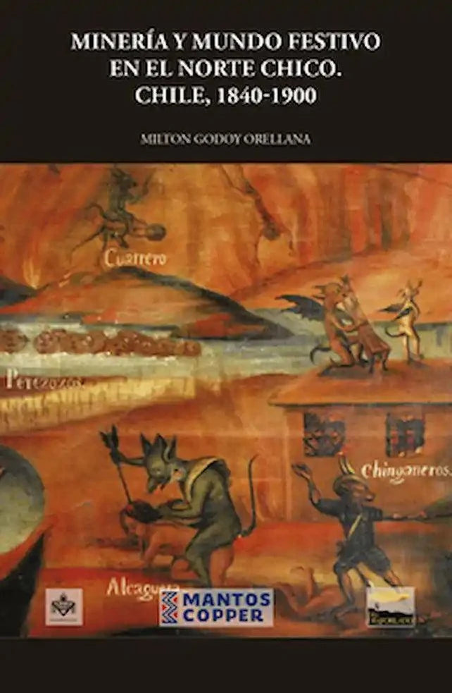 Portada del libro Minería y mundo festivo en el Norte Chico 1840-1900, de Milton Godoy Orellana