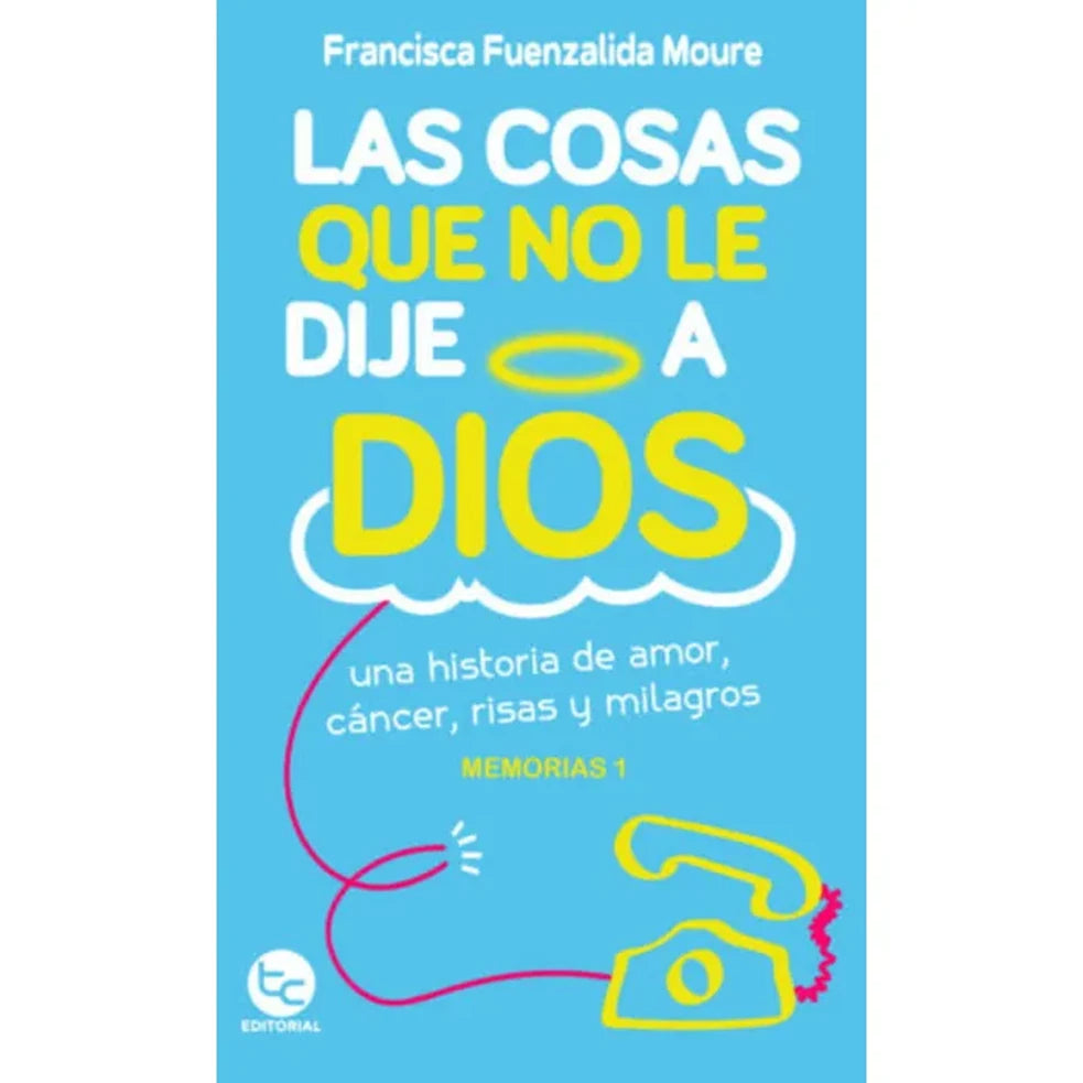 Portada de LAS COSAS QUE NO LE DIJE A DIOS - Francisca Fuenzalida Moure