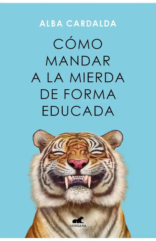 Portada del libro COMO MANDAR A LA MIERDA DE FORMA EDUCA de ALBA CARDALDA , publicado por VERGARA