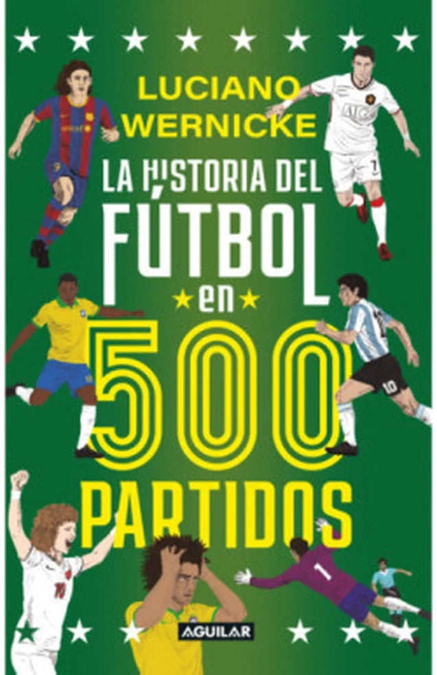 Portada de La historia del fútbol en 500 partidos, Luciano Wernicke