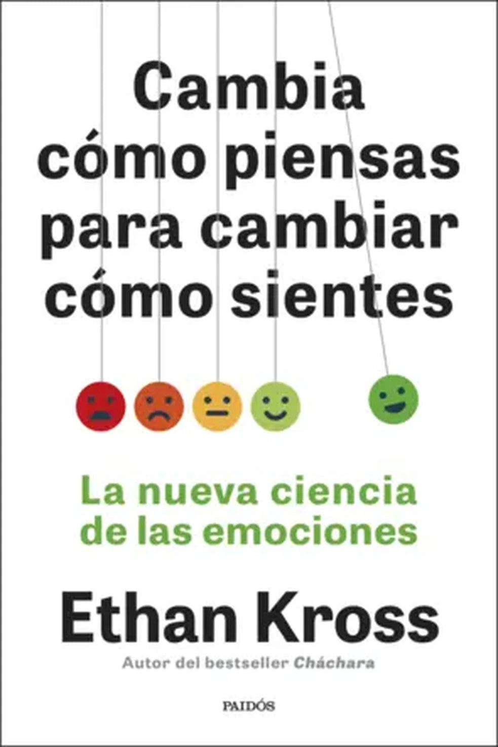 Cambia cómo piensas para cambiar cómo sientes, de Ethan Kross. Libro de autoayuda publicado por Paidós