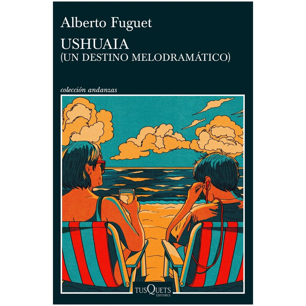Ushuaia: un destino melodramático, de Alberto Fuguet. Libro de novela chilena publicado por Tusquets