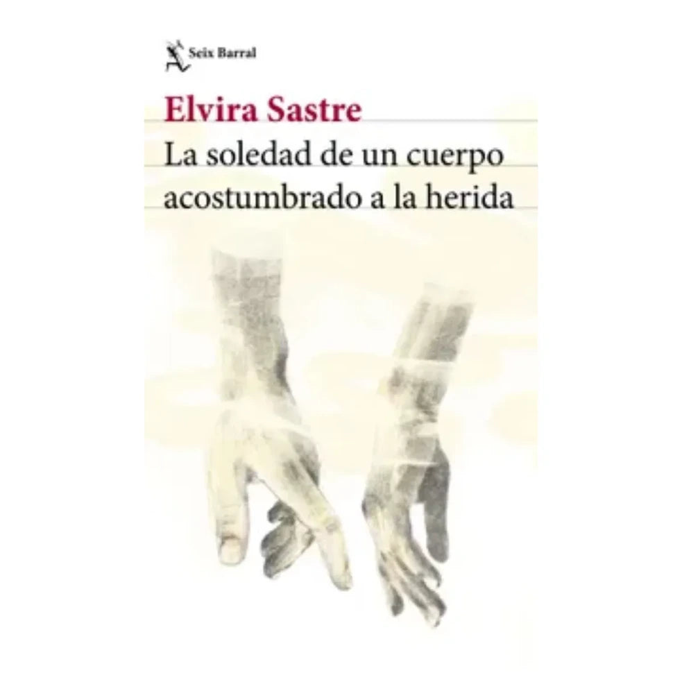 Portada de LA SOLEDAD DE UN CUERPO ACOSTUMBRADO A LA HERIDA