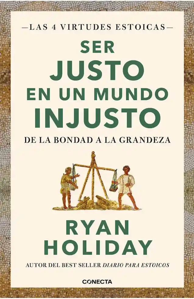 Portada del libro SER JUSTO EN UN MUNDO INJUSTO de RYAN HOLIDAY , publicado por CONECTA