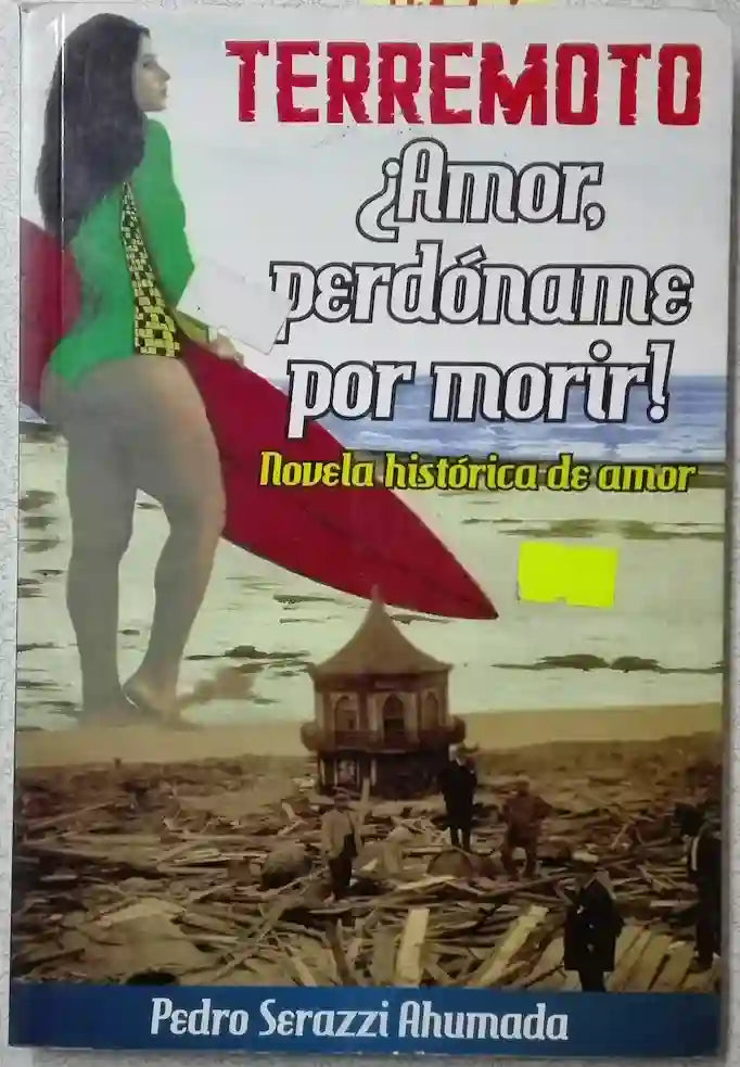 Portada del libro TERREMOTO AMOR PERDONAME POR MORIR de PEDRO SERAZZI , publicado por MEDIODIA EN PUNTO