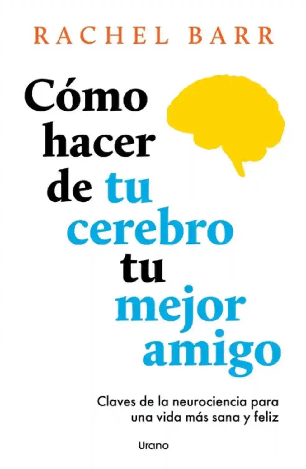 Portada de Cómo hacer de tu cerebro tu mejor amigo, de Rachel Barr