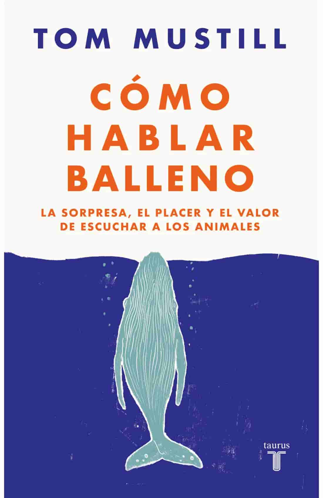 Portada del libro COMO HABLAR BALLENO de TOM MUSTILL , publicado por TAURUS
