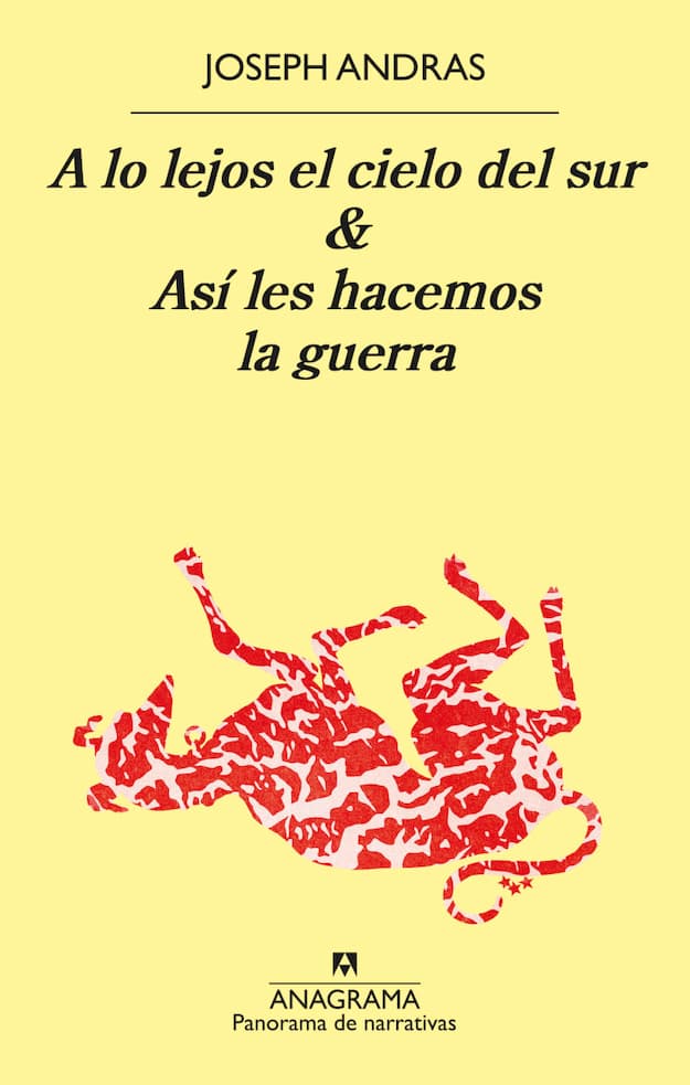 Portada del libro A LO LEJOS EL CIELO DEL SUR Y ASI LE H de JOSEPH ANDRAS , publicado por ANAGRAMA