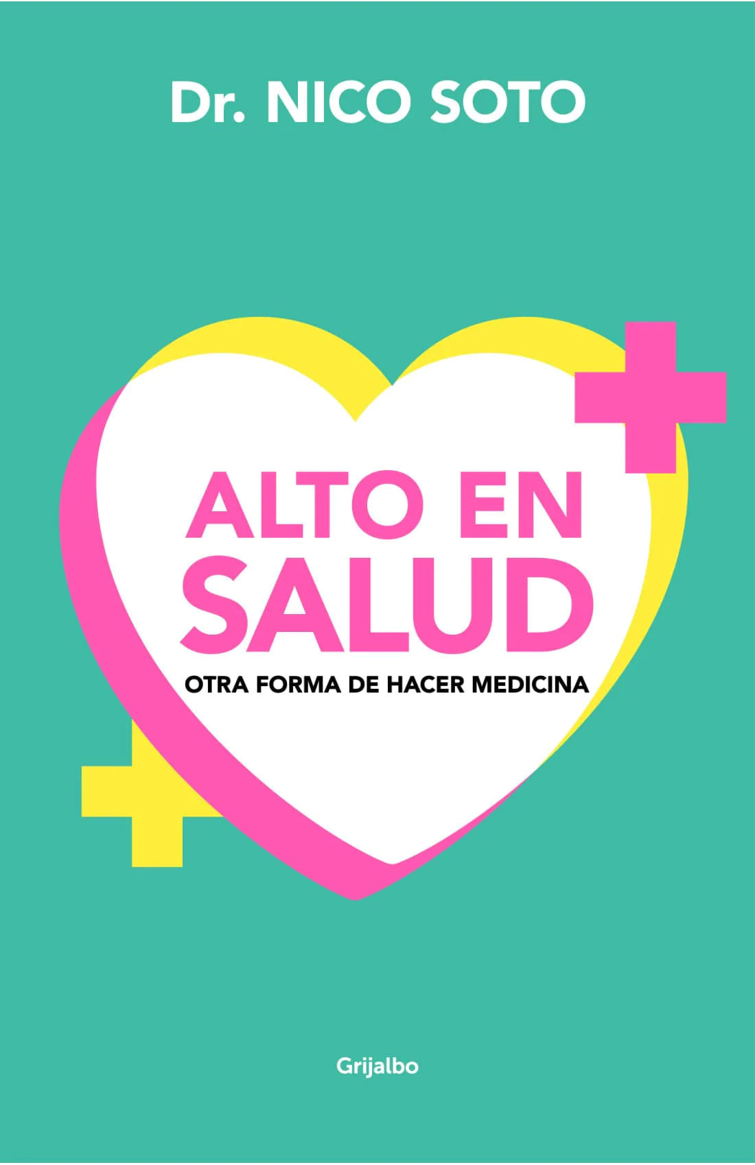Portada del libro ALTO EN SALUD de DR. NICO SOTO , publicado por GRIJALBO