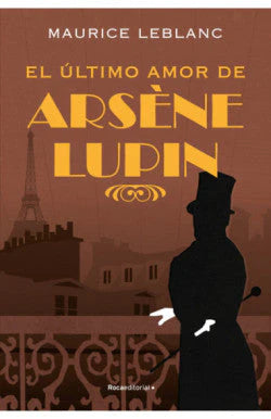 Portada del libro ARSENE LUPIN EL ULTIMO AMOR de MAURICE LEBLANC , publicado por ROCAEDITORIAL