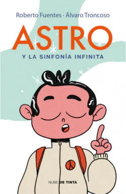Portada del libro ASTRO Y LA SINFONIA INFINITA de ROBERTO FUENTES , publicado por NUBE DE TINTA
