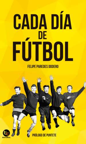 Portada del libro CADA DIA DE FUTBOL de FELIPE PAREDES DOD , publicado por TRAYECTO COMUNICAC