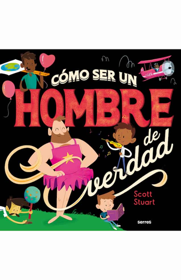 Portada del libro COMO SER UN HOMBRE DE VERDAD de SCOTT STUART , publicado por SERRES