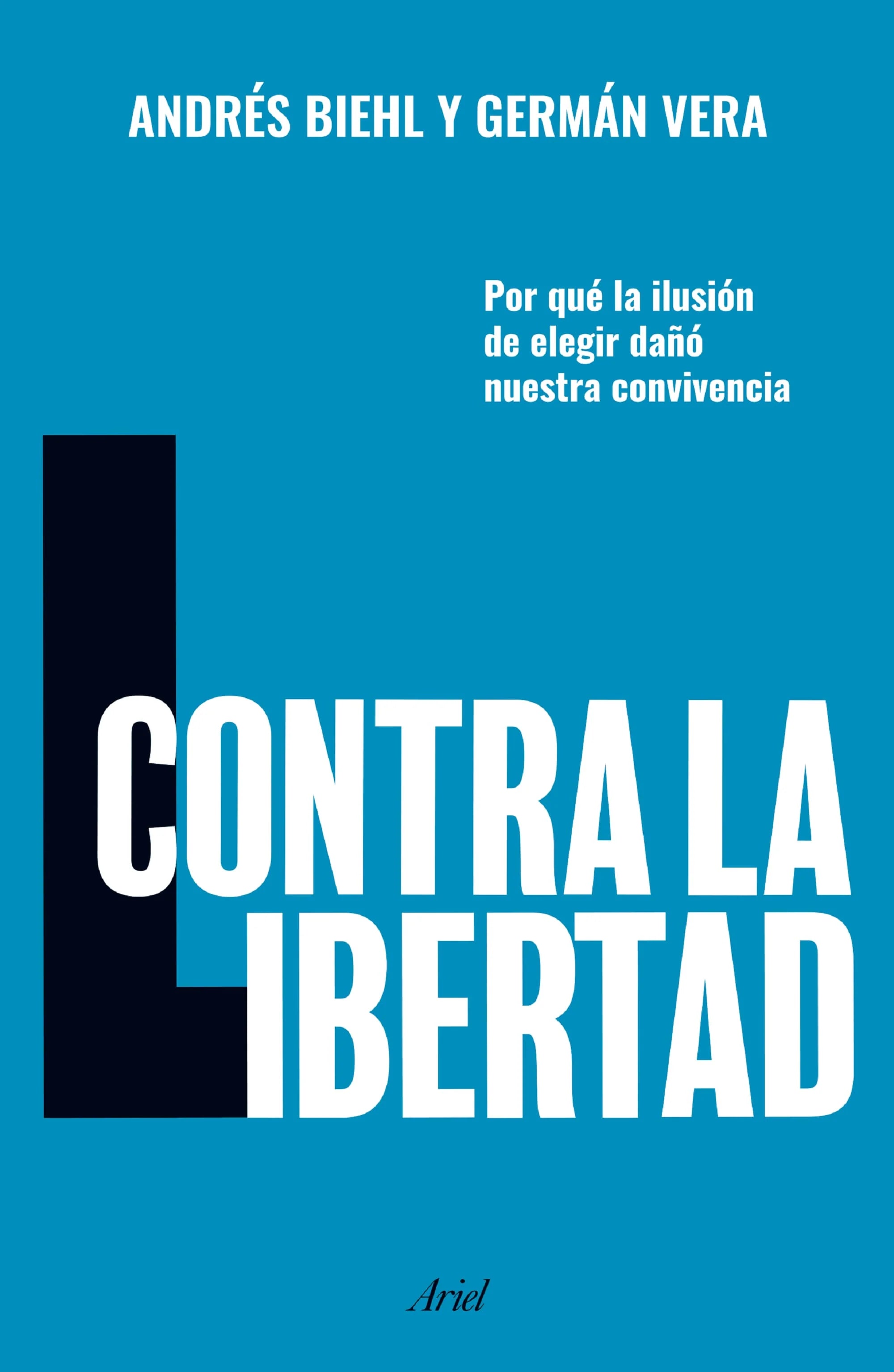 Portada del libro CONTRA LA LIBERTAD de ANDRES BIEHL Y GER , publicado por ARIEL