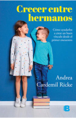 Portada del libro CRECER ENTRE HERMANOS de ANDREA CARDEMIL RI , publicado por EDICIONES B