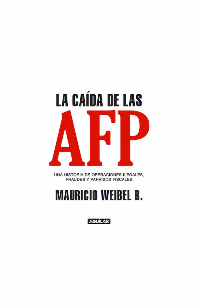Portada del libro LA CAIDA DE LAS AFP de MAURICIO WEIBEL B. , publicado por AGUILAR