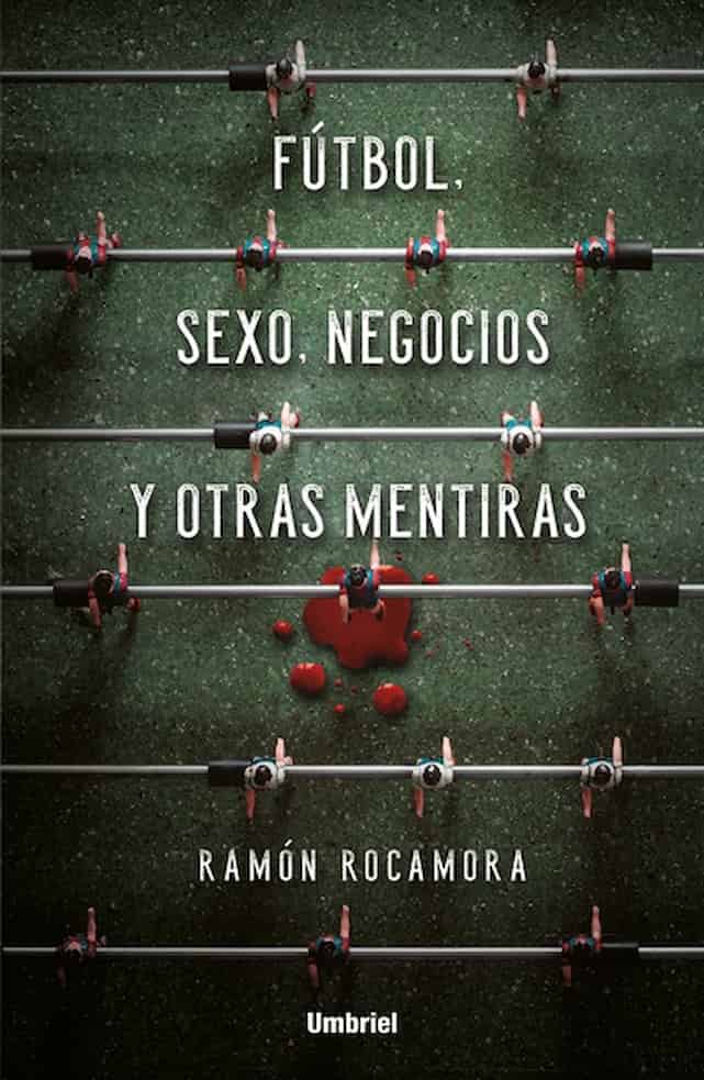 Portada del libro FUTBOL SEXO NEGOCIOS Y OTRAS MENTIRAS de RAMON ROCAMORA , publicado por UMBRIEL