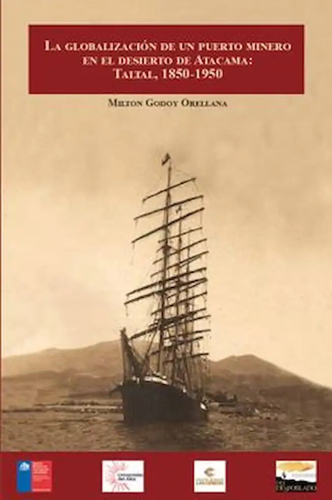 Portada del libro LA GLOBALIZACION DE UN PUERTO MINERO E de MILTON GODOY ORELL , publicado por DEL DESPOBLADO