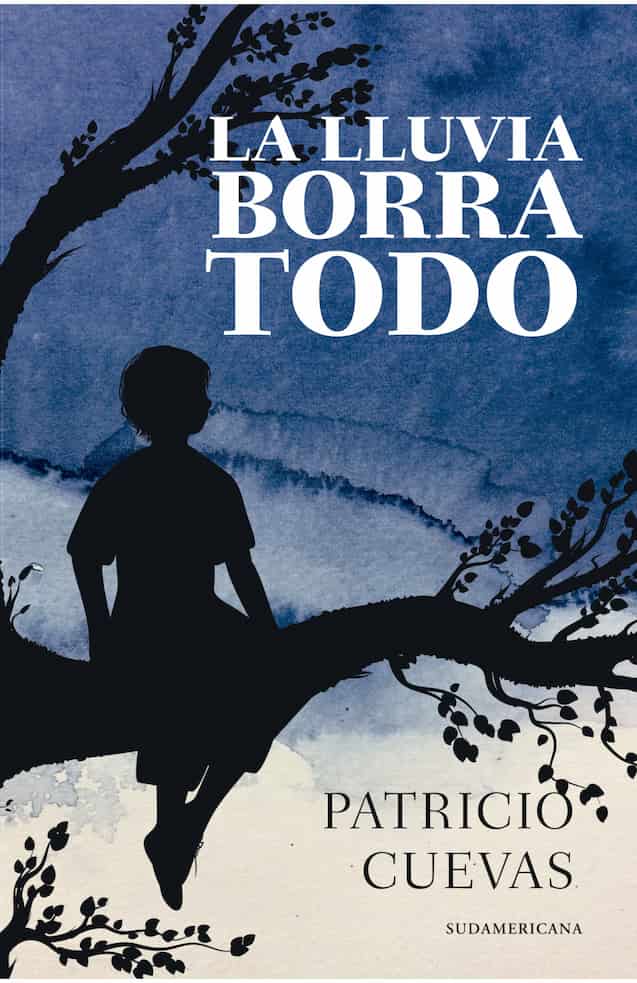 Portada del libro LA LLUVIA BORRA TODO de PATRICIO CUEVAS , publicado por SUDAMERICANA