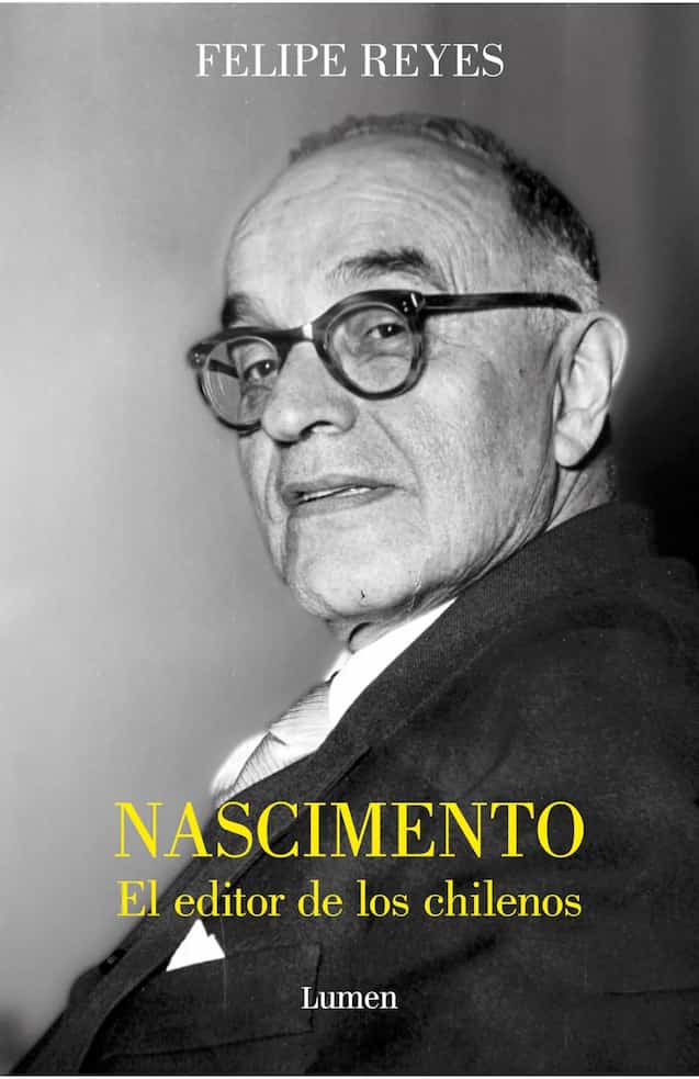 Portada del libro NASCIMIENTO EL EDITOR DE LOS CHILENOS de FELIPE REYES , publicado por LUMEN