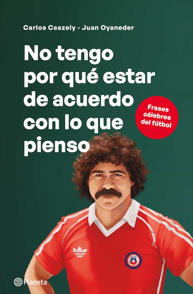 Portada del libro NO TENGO PORQUE ESTAR DE ACUERDO CON L de CARLOS CASZELY Y J , publicado por PLANETA