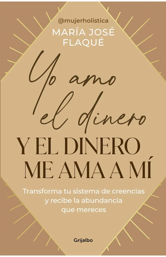 Portada del libro YO AMO EL DINERO Y EL DINERO ME AMA A de MARIA JOSE FLAQUE , publicado por GRIJALBO
