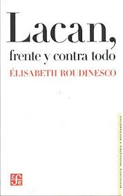Comprar libro  LACAN FRENTE Y CONTRA TODO - ELISABETH ROUDINES con envío rápido a todo Chile