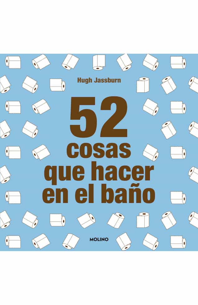 Portada del libro 52 COSAS QUE HACER EN EL BANO de HUGH JASSBURN , publicado por MOLINO