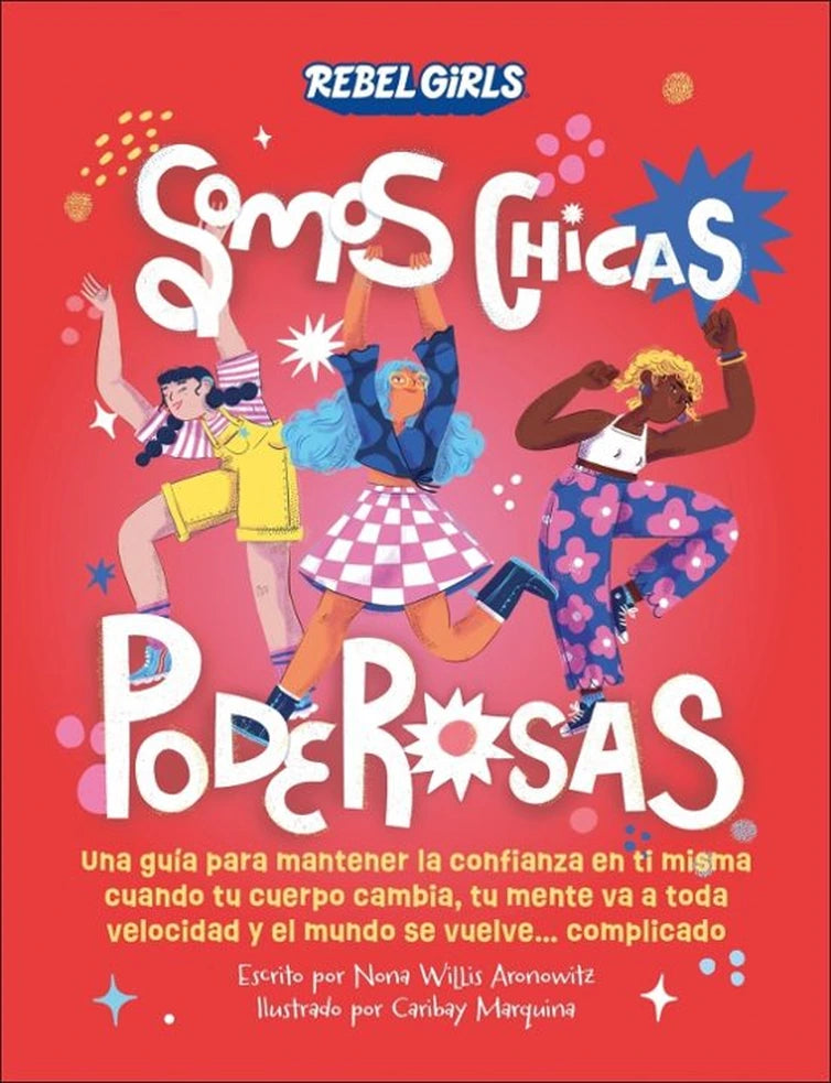 Portada de libro Somos chicas poderosas: Una guía para mantener la confianza en ti misma cuando tu cuerpo cambia, tu mente va a toda velocidad y el mundo se vuelve... complicado, de Nona Willis Aronowitz