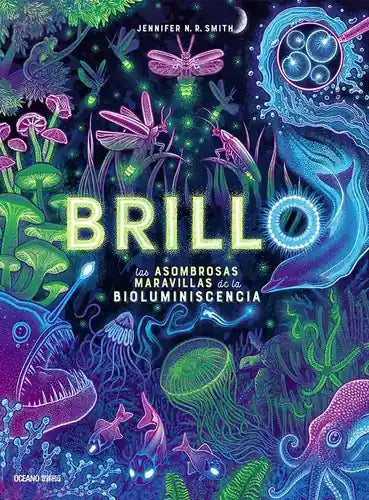Portada de BRILLO LAS ASOMBROSAS MARAVILLAS DE LA BIOLUMINISCENCIA, de Jennifer Nr Smith