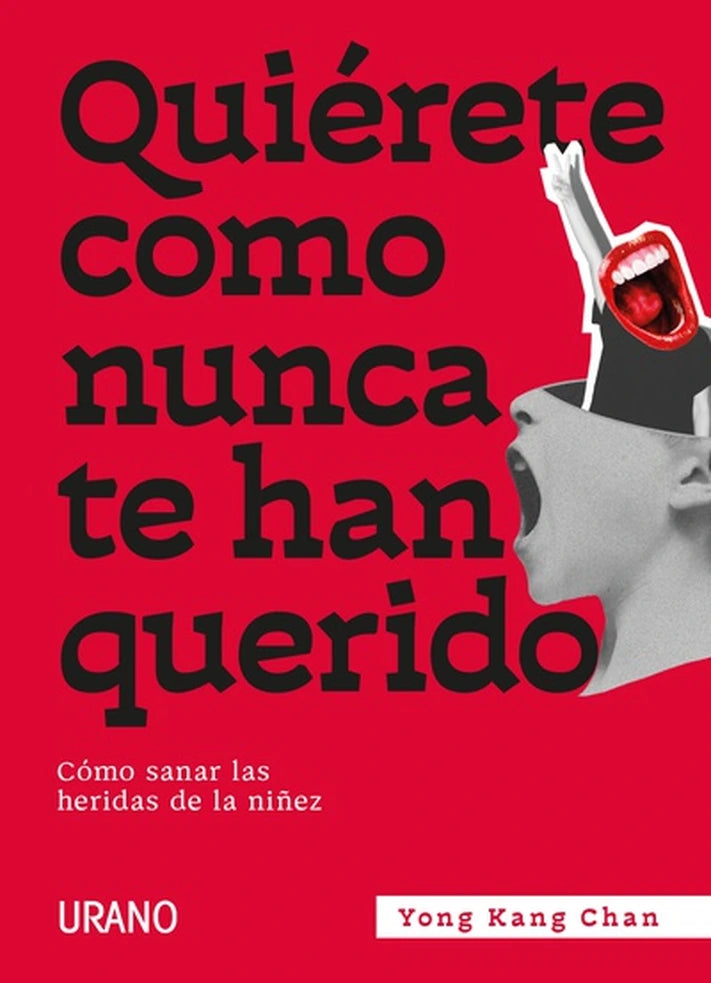 Portada de libro Quiérete como nunca te han querido. Cómo sanar las heridas de la niñez, de Yong Kang Chan