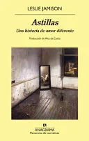 Astillas, de Leslie Jamison. Libro de la categoría crónica publicado por Anagrama