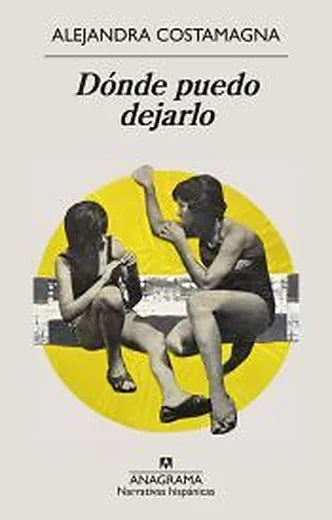 Dónde puedo dejarlo, de Alejandra Costamagna. Libro de la categoría novela chilena publicado por Anagrama