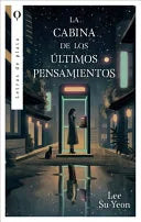 La cabina de los últimos pensamientos, de Lee Su-yeon. Libro de la categoría novela oriental publicado por Plata