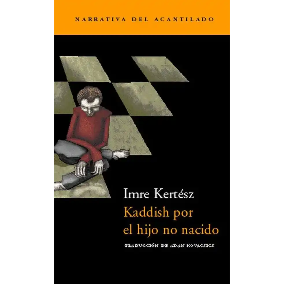 Kaddish por el hijo no nacido, de Imre Kertész. Libro de la categoría novela contemporánea publicado por Acantilado