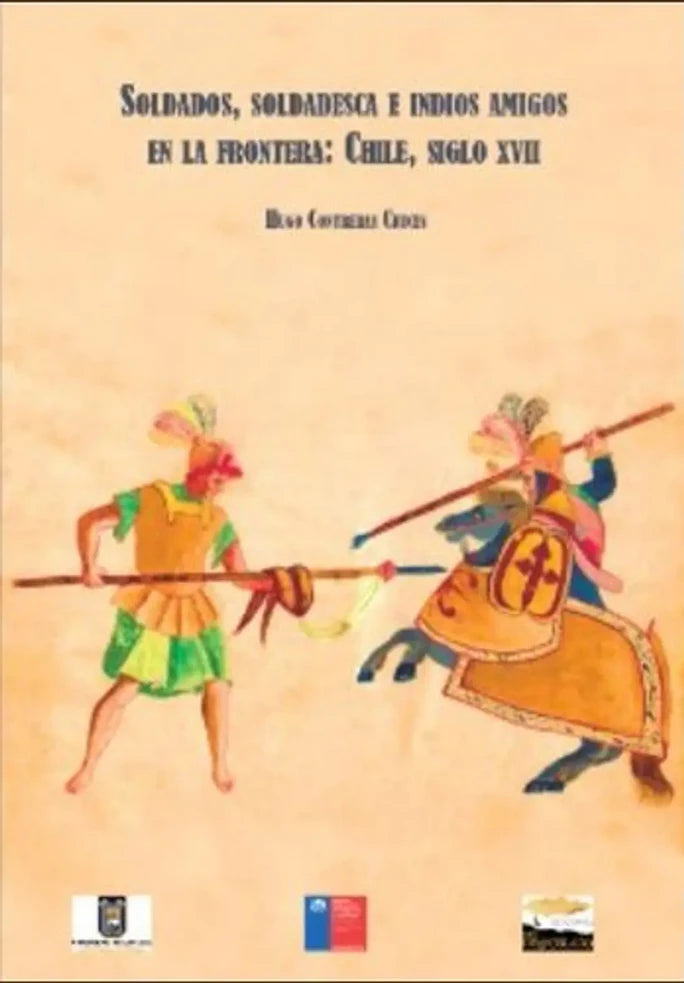 Portada de libro Soldados, soldadesca e indios amigos en la frontera, de Hugo Contreras Cruces