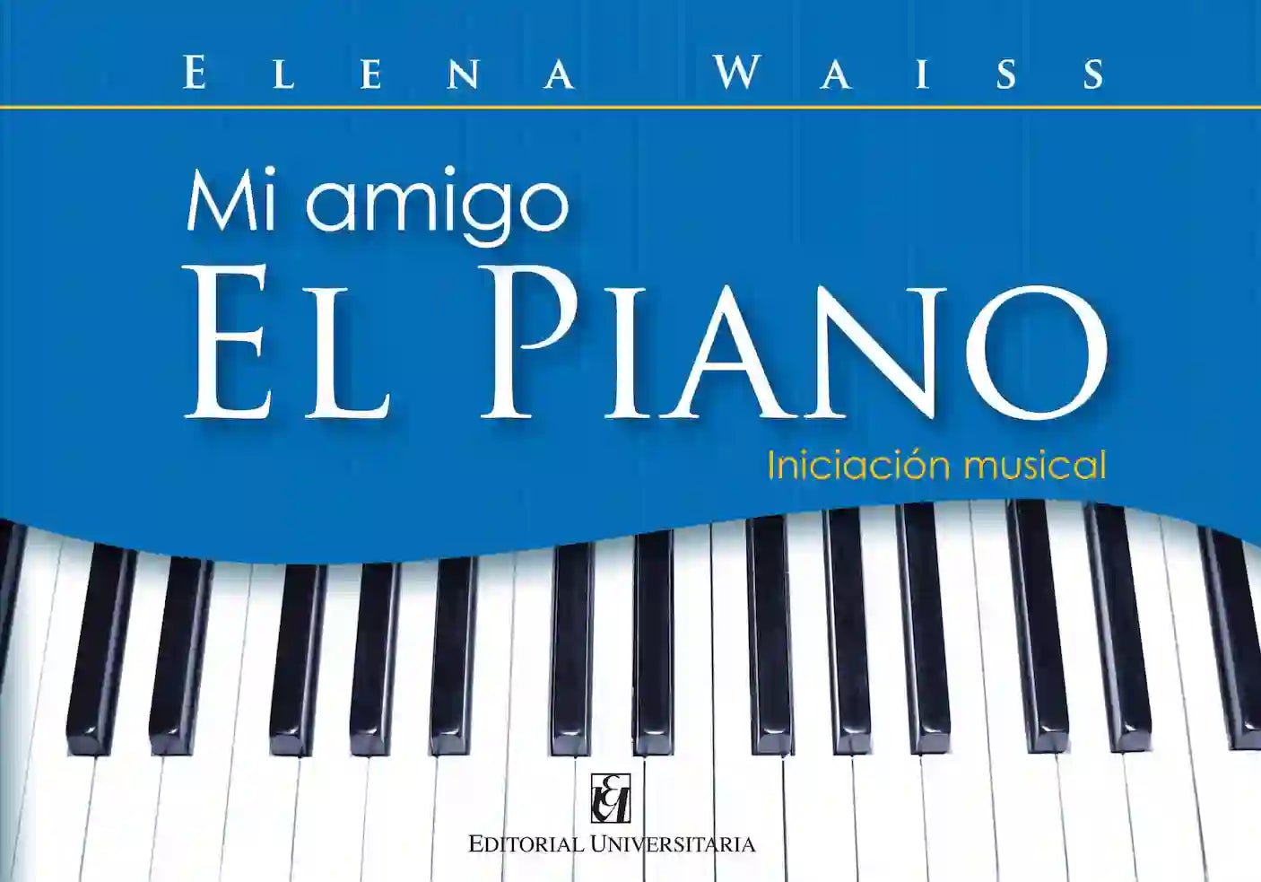 MI AMIGO EL PIANO de Elena Waiss, Educación, Editorial Universitaria