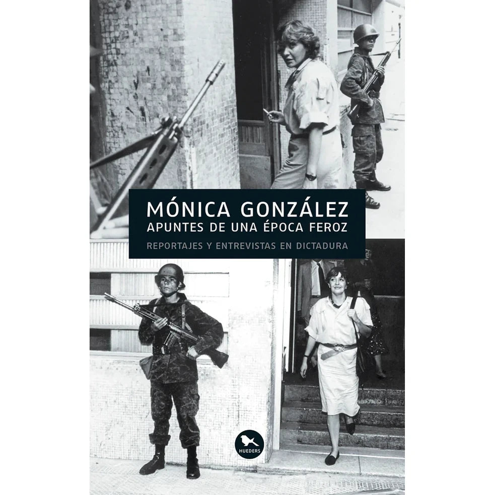 Portada de Apuntes de una época feroz. Reportajes y entrevistas en dictadura - Mónica González